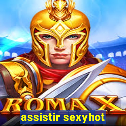 assistir sexyhot